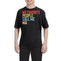 Mothers Day Gift Ideas T  Shirt My Favorite People Calls Me Ma Shirt F Youth Tee | Artistshot