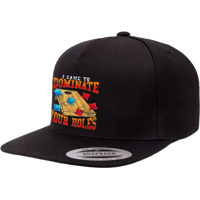 Cornhole I Came To Dominate Your Holes Bean Bag Toss Game 5 panel snapback cap by Aiello Mcdade | Artistshot