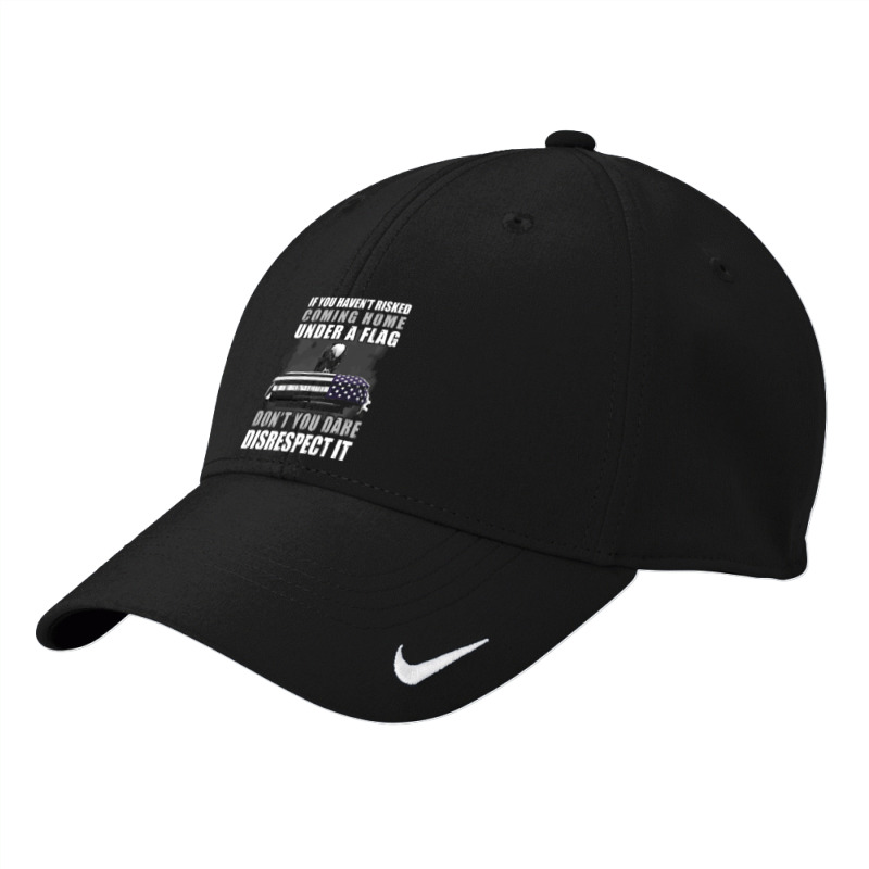 If You Haven't Risked Coming Home Under A Flag T Nike Dri-fit Cap | Artistshot