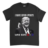 I Have Seven Spirits Like Cats 0 2 Funny Trump 202 Classic T-shirt | Artistshot