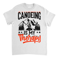 Canoeing Is My Therapy Classic T-shirt | Artistshot