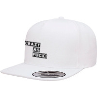 Crazy As Fuck! 5 Panel Snapback Cap | Artistshot