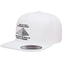 Why Are There Pyramids In Egypt They Were Too Heavy To Carry To Englan 5 Panel Snapback Cap | Artistshot