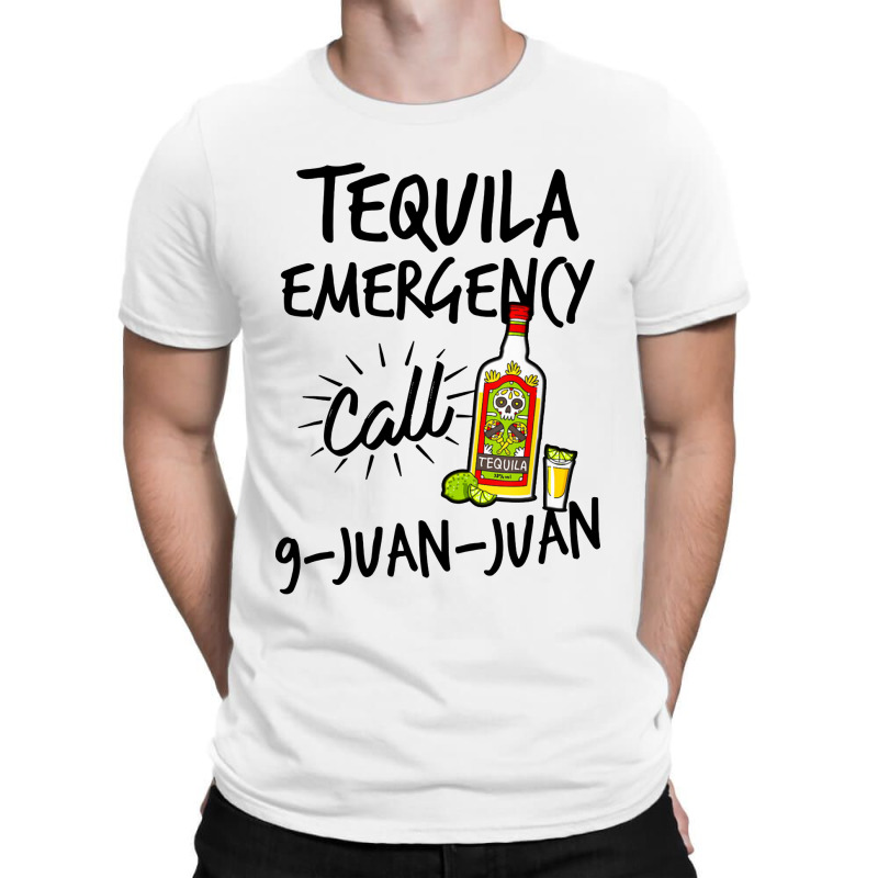 Tequila Emergency Call 9 Juan Juan T-shirt | Artistshot