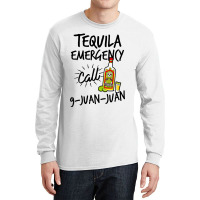 Tequila Emergency Call 9 Juan Juan Long Sleeve Shirts | Artistshot