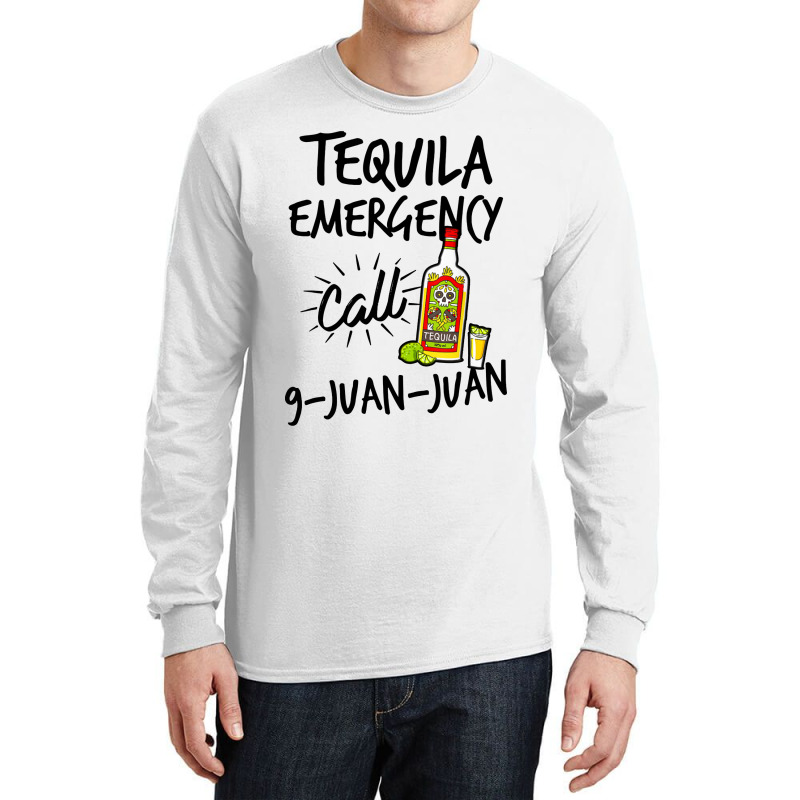 Tequila Emergency Call 9 Juan Juan Long Sleeve Shirts | Artistshot