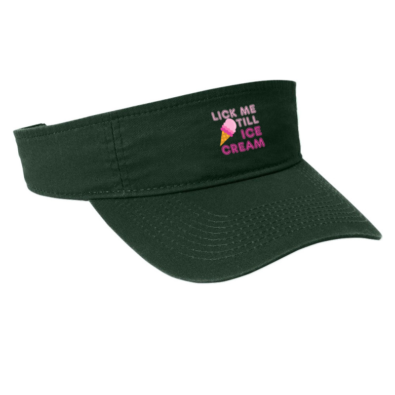 Lick Me Till Ice Cream T  Funny Adult Humor Gift Fashion Visor by cm-arts | Artistshot