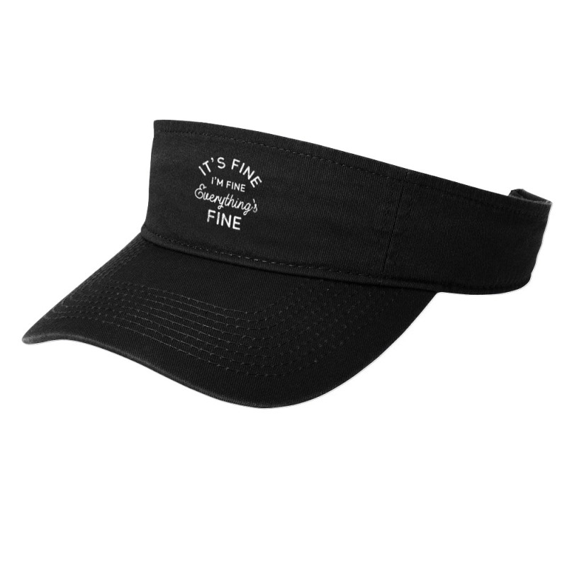 Its Fine Im Fine Everythings Fine Fashion Visor | Artistshot