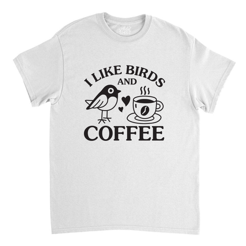 I Like Birds And Coffee Classic T-shirt by NQArtist | Artistshot