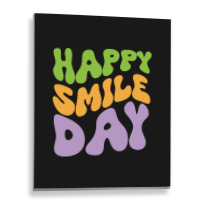 Happy Smile Day Metal Print Vertical | Artistshot