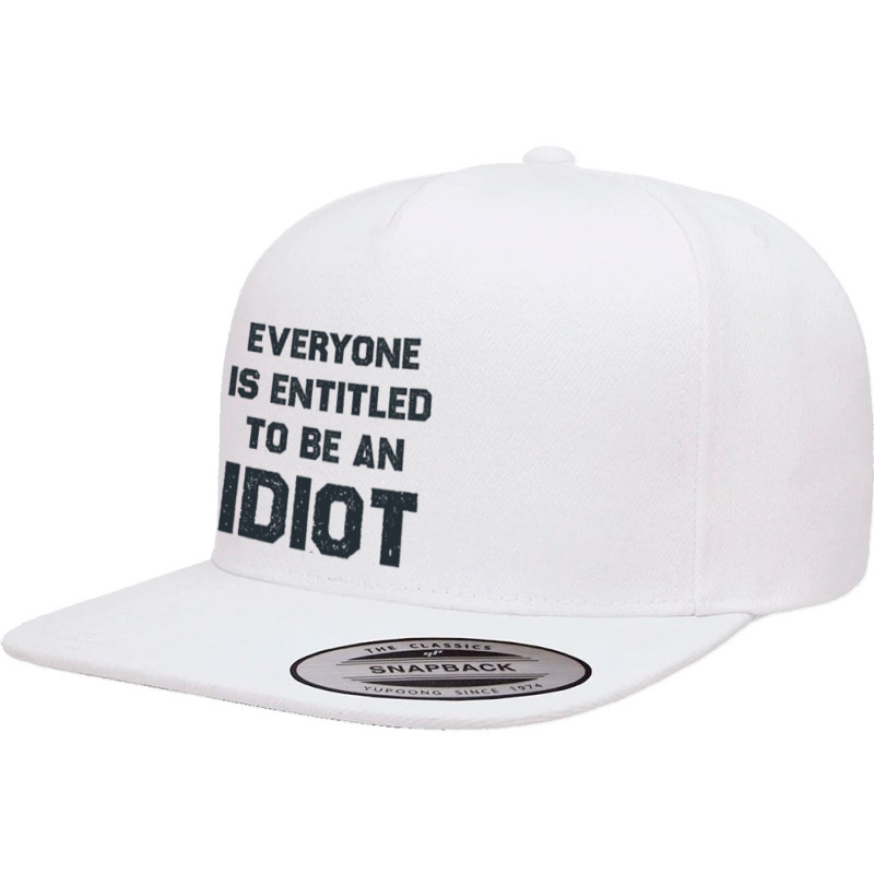 Everyone Is Entitled To Be An Idiot Funny 5 panel snapback cap by JULIUSGERADEAU | Artistshot