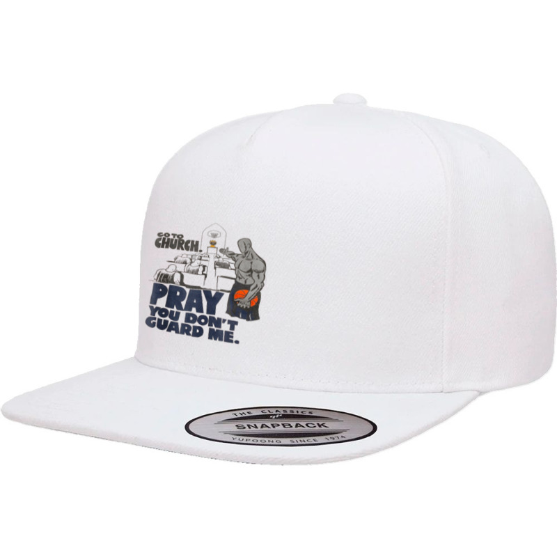 Go To Church Pray You Don't Guard Me 5 Panel Snapback Cap | Artistshot