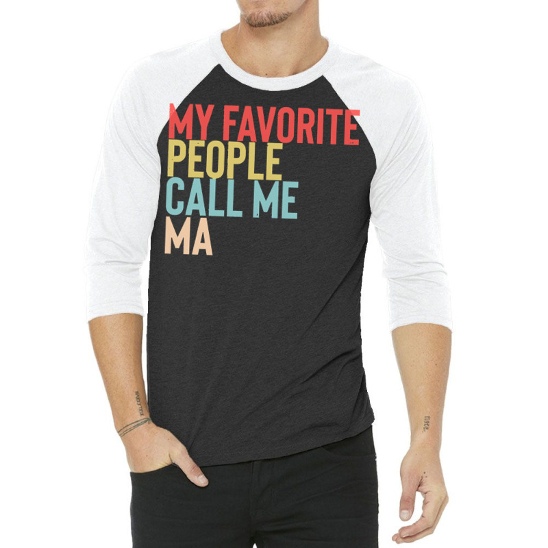 Mothers Day Gift Ideas T  Shirt My Favorite People Calls Me Ma Shirt F 3/4 Sleeve Shirt by jaycee32830 | Artistshot