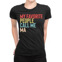 Mothers Day Gift Ideas T  Shirt My Favorite People Calls Me Ma Shirt F Ladies Fitted T-shirt | Artistshot