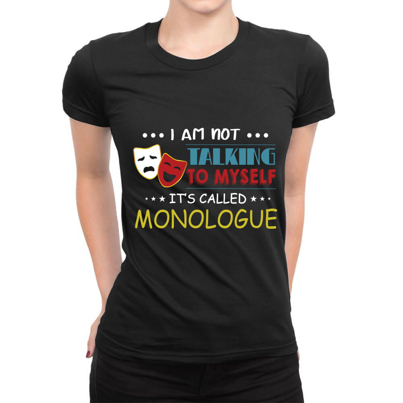 I'm Not Talking To Myself It's Called Monologue Ladies Fitted T-Shirt by vip.pro123 | Artistshot