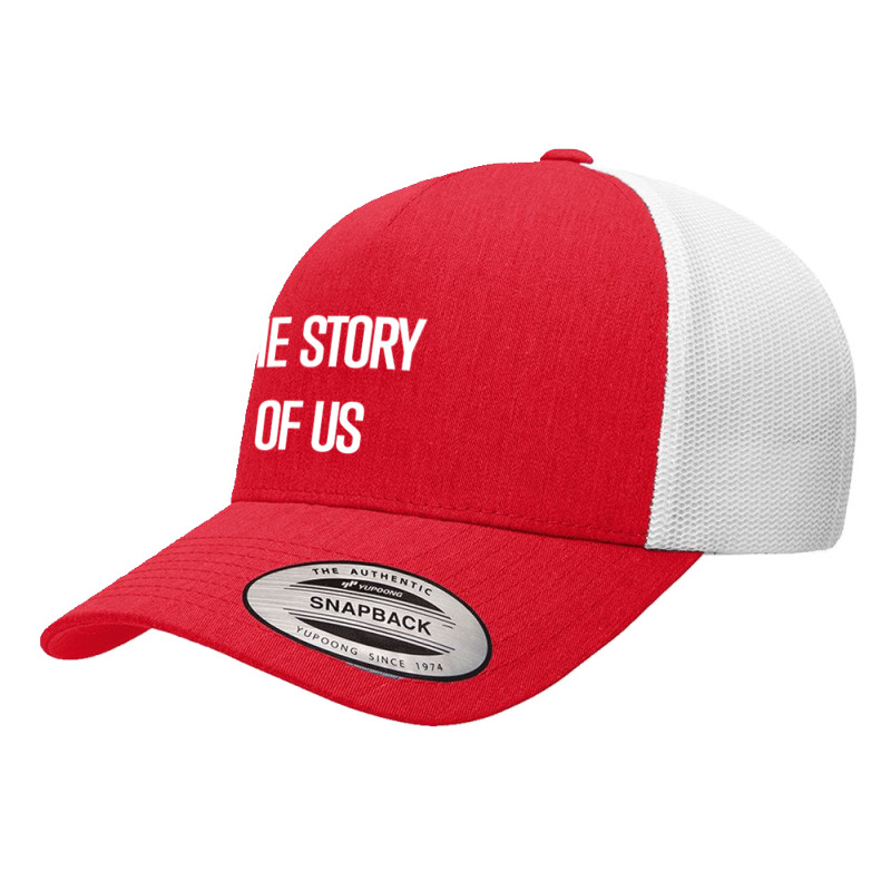 The Story Of Us Yupoong Trucker Cap by degreesgunner | Artistshot