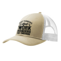 Just Thinking About Work Already Tires Me Out For Tomorrow T Shirt Pa Trucker Cap | Artistshot