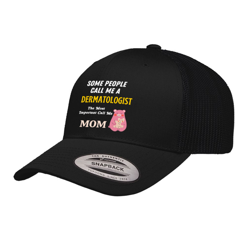 Some People Call Me A Dermatologist The Most Important Call Me Mom Retro Trucker Cap by cm-arts | Artistshot