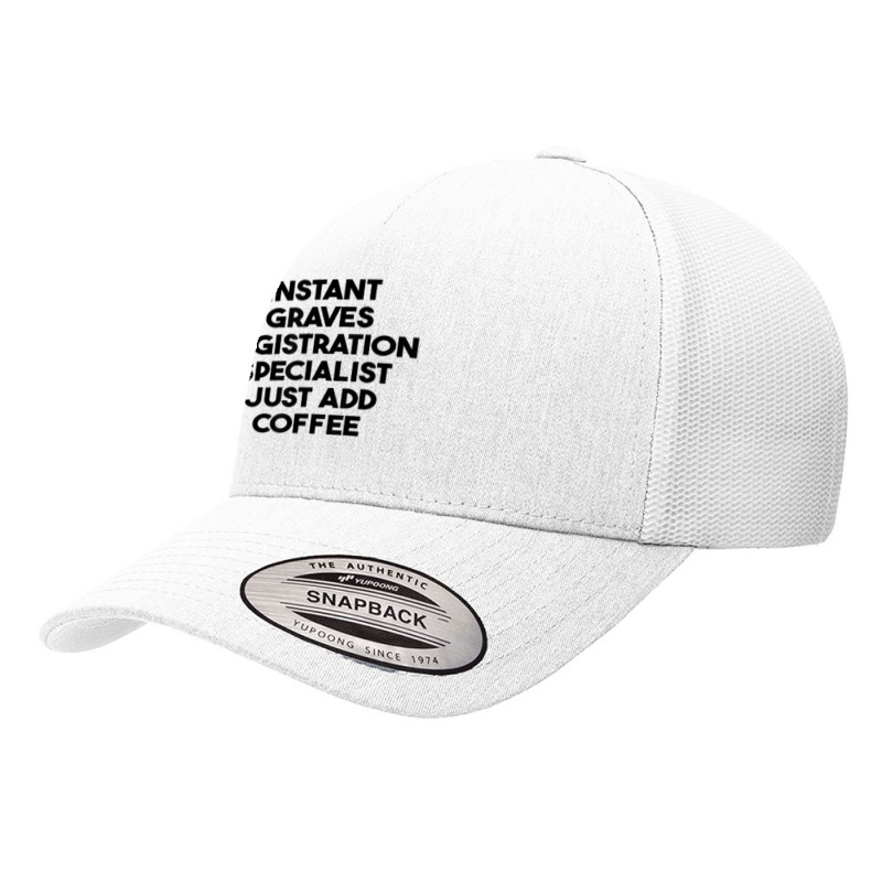 Instant Graves Registration Specialist Just Add Coffee T Shirt Yupoong Trucker Cap by cluniepfa | Artistshot