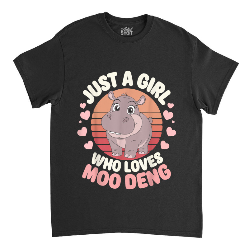 Just A Girl Who Loves Moo Deng Classic T-shirt by ERNESTO GUANCIA | Artistshot