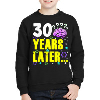 Thirty Years Later Meme Funny 30 Years Old Birthda Youth Sweatshirt | Artistshot