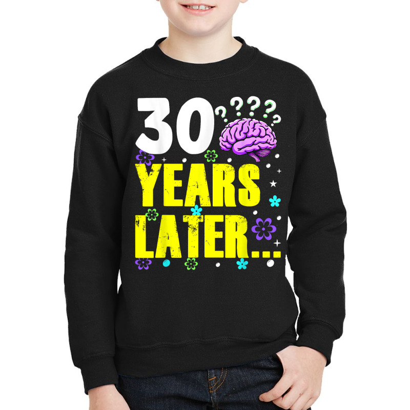 Thirty Years Later Meme Funny 30 Years Old Birthda Youth Sweatshirt by ERNESTO GUANCIA | Artistshot