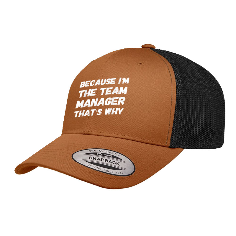 Because Im The Team Manager Thats Why Funny Retro Trucker Cap by FionaMciver | Artistshot