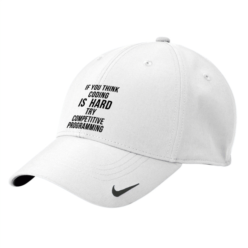 If You Think Coding Is Hard, Try Competitive Programming Nike Dri-FIT Cap by KEITHSHAPIRO | Artistshot