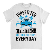 Fighting The Forces Of Stupid Everyday Classic T-shirt | Artistshot