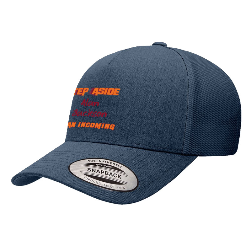 Alan Jackson - Step Aside, Incoming Fan Yupoong Trucker Cap by EDWARDDAVIS | Artistshot