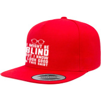 I Might Be Blind Blind People Visually Impaired 5 Panel Snapback Cap | Artistshot