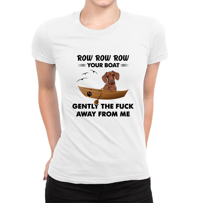 Dachshund   Row Row Row Your Boat Gently The Fuck Away From Me Ladies Fitted T-Shirt by vip.pro123 | Artistshot