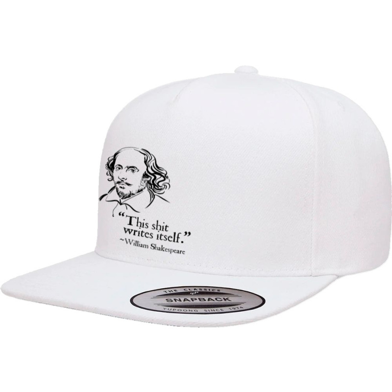 Shakespeare Faux Quote This Shit Writes Itself Funny Lit 5 panel snapback cap by RomanMikolyants | Artistshot