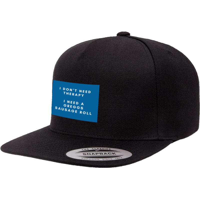 Greggs Sausage Roll Funny I Don’t Need Therapy Meme 5 panel snapback cap by cm-arts | Artistshot