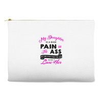 My Daughter Is A Huge Pain In The Ass But She Is My Pain The Ass And I Accessory Pouches | Artistshot