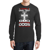 I Took A Dna Test And God Is My Father Dogs Are My Friends Long Sleeve Shirts | Artistshot