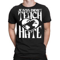 Jesus Didn't Teach Hate T-shirt | Artistshot