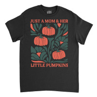 Just A Mom & Her Little Pumpkins Classic T-shirt | Artistshot