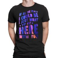 I Just Want To Be Here With You T-shirt | Artistshot