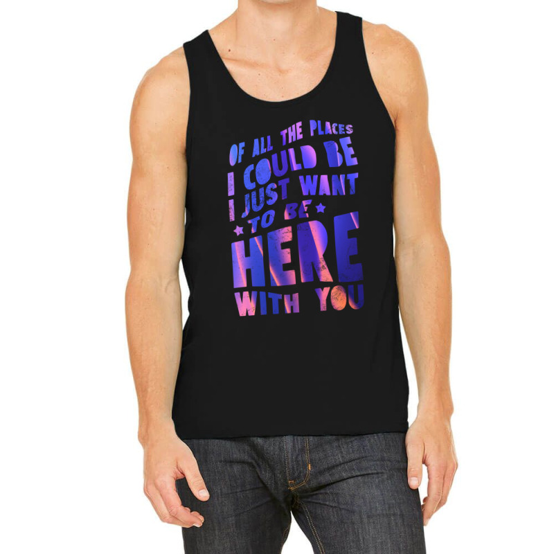 I Just Want To Be Here With You Tank Top | Artistshot