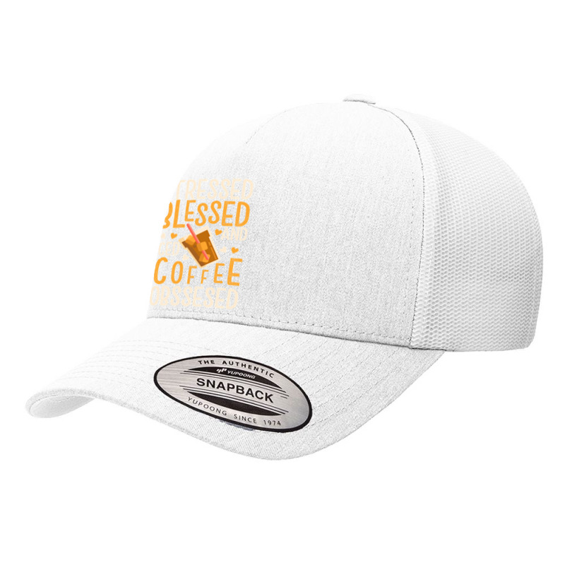 Limited Edition Stressed Blessed And Iced Coffee Obsessed Yupoong Trucker Cap by poppyallen | Artistshot