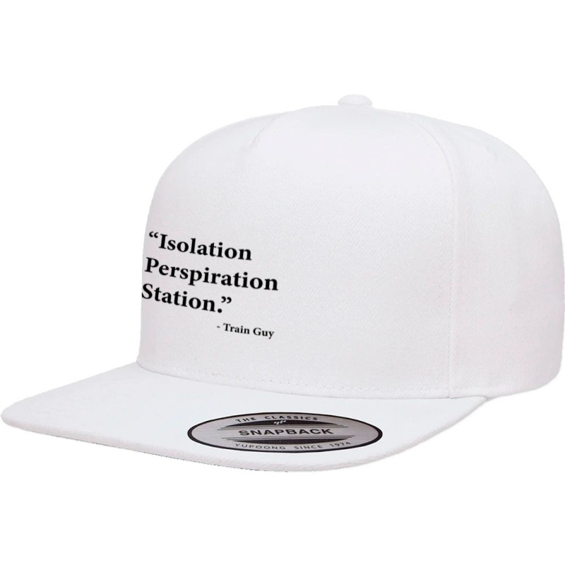 Isolation Perspiration Station  Train Guy Quote 5 panel snapback cap by JONAHANDERSON | Artistshot