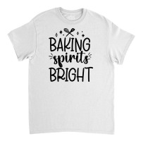 Baking Spirit Bright Classic T-shirt | Artistshot