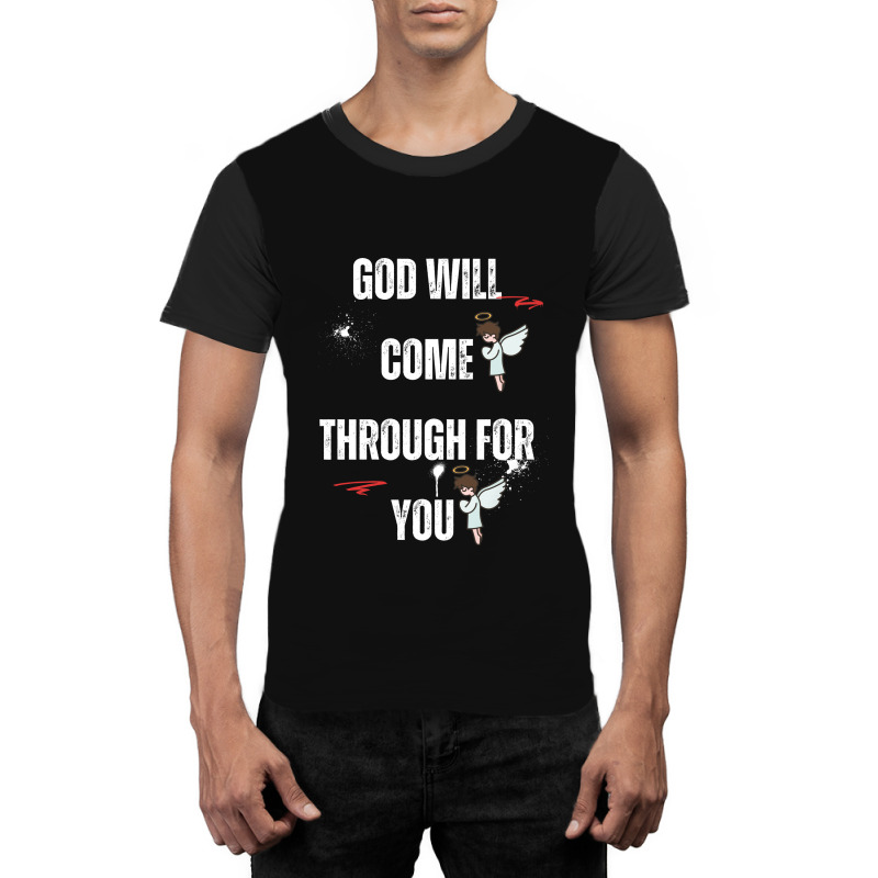 God Will Come Through For You Graphic T-shirt by Designer25u | Artistshot