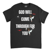 God Will Come Through For You Classic T-shirt | Artistshot