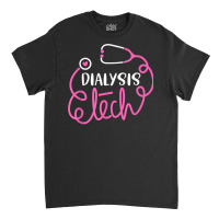 Dialysis Tech Shirt Dialysis Technologists Technicians Tees T Shirt Classic T-shirt | Artistshot