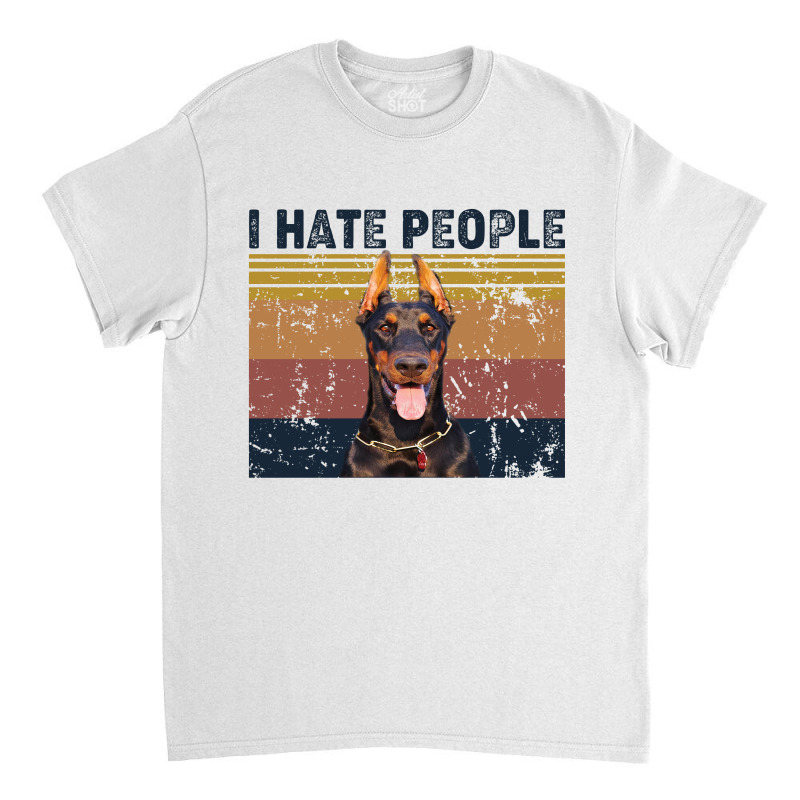 I Hate People Retro Vintage Doberman Classic T-shirt by vip.pro123 | Artistshot