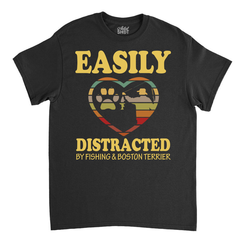 Easily Distracted By Fishing And  Boston Terrier Classic T-shirt by vip.pro123 | Artistshot