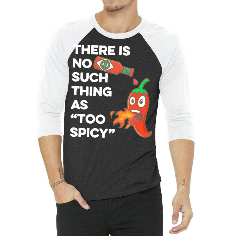 Spicy Food T  Shirt There Is No Such Thing As Too Spicy T  Shirt 3/4 Sleeve Shirt | Artistshot