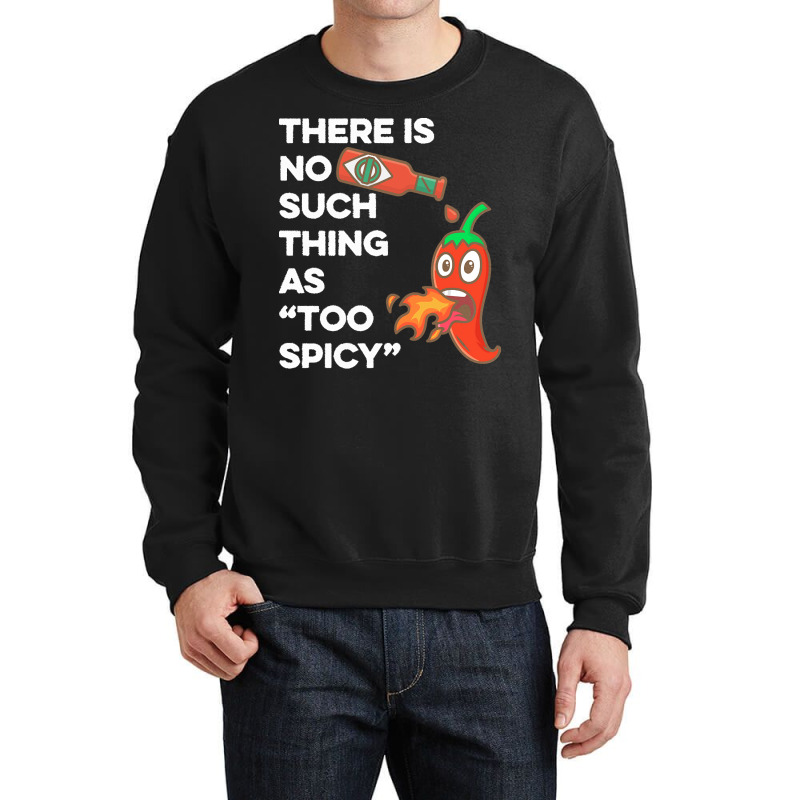 Spicy Food T  Shirt There Is No Such Thing As Too Spicy T  Shirt Crewneck Sweatshirt | Artistshot